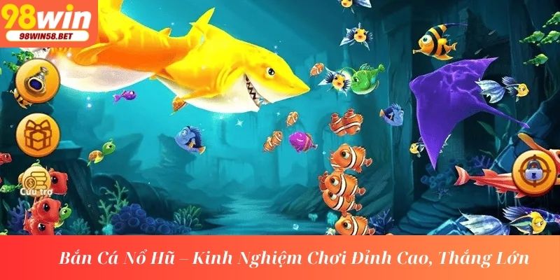 Bắn cá nổ hũ