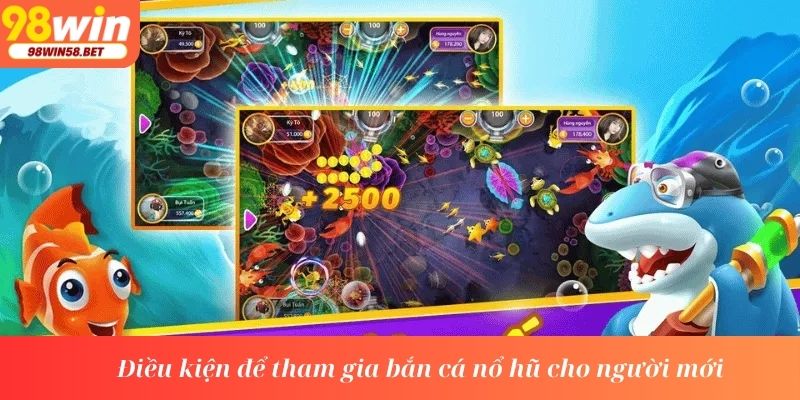 Điều kiện để tham gia bắn cá nổ hũ cho người mới